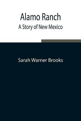 Alamo Ranch: A Story of New Mexico - Sarah Warner Brooks - cover