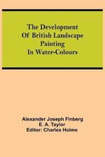 The development of British landscape painting in water-colours