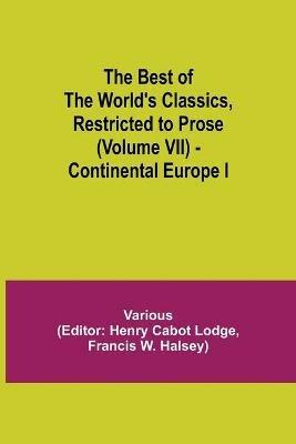 The Best of the World's Classics, Restricted to Prose (Volume VII) - Continental Europe I - Various - cover