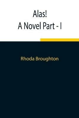 Alas! A Novel Part - I - Rhoda Broughton - cover