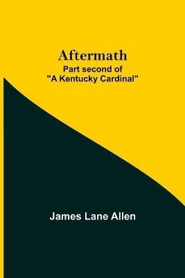 Aftermath; Part second of A Kentucky Cardinal - James Lane Allen - cover