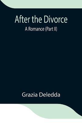 After the Divorce: A Romance (Part II) - Grazia Deledda - cover