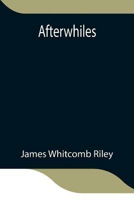 Afterwhiles - James Whitcomb Riley - cover