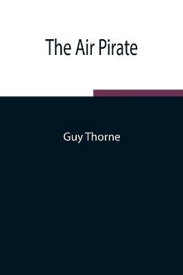 The Air Pirate - Guy Thorne - cover