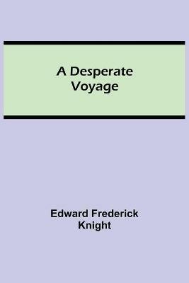 A Desperate Voyage - Edward Frederick Knight - cover