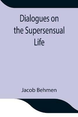 Dialogues on the Supersensual Life - Jacob Behmen - cover