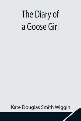 The Diary of a Goose Girl - Kate Douglas Smith Wiggin - cover