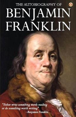 The Autobiography of Benjamin Franklin - Benjamin Franklin - cover