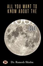 All You Want to Know About the Moon (Q & A)