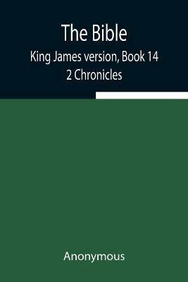 The Bible, King James version, Book 14; 2 Chronicles - Anonymous - cover