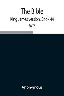 The Bible, King James version, Book 44; Acts - Anonymous - cover