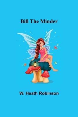 Bill the Minder - W Heath Robinson - cover