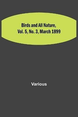 Birds and All Nature, Vol. 5, No. 3, March 1899 - Various - cover