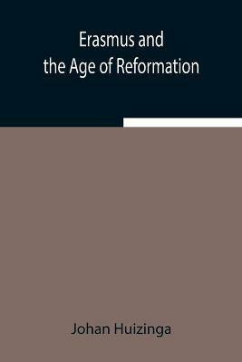 Erasmus and the Age of Reformation - Johan Huizinga - cover