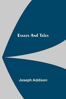 Essays and Tales - Joseph Addison - cover