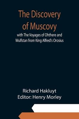 The Discovery of Muscovy with The Voyages of Ohthere and Wulfstan from King Alfred's Orosius - Richard Hakluyt - cover