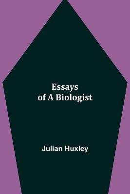 Essays of a Biologist - Julian Huxley - cover