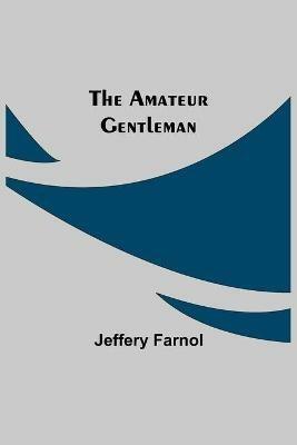 The Amateur Gentleman - Jeffery Farnol - cover