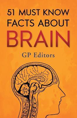 51 Must Know Facts About Brain - Gp Editors - cover