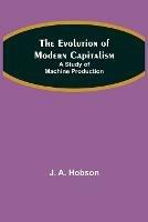 The Evolution of Modern Capitalism: A Study of Machine Production