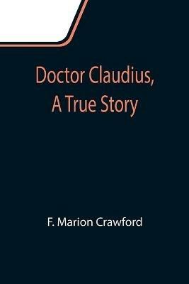 Doctor Claudius, A True Story - F Marion Crawford - cover