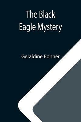 The Black Eagle Mystery - Geraldine Bonner - cover