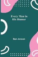 Every Man in His Humor - Ben Jonson - cover