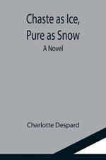 Chaste as Ice, Pure as Snow; A Novel