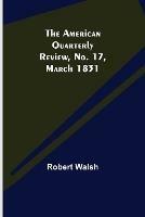 The American Quarterly Review, No. 17, March 1831