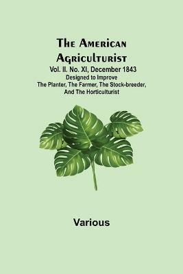 The American Agriculturist. Vol. II. No. XI, December 1843; Designed to Improve the Planter, the Farmer, the Stock-breeder, and the Horticulturist - Various - cover