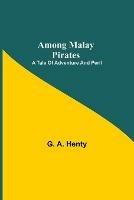 Among Malay Pirates: a Tale of Adventure and Peril