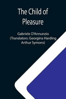 The Child of Pleasure - Gabriele D'Annunzio - cover