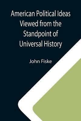 American Political Ideas Viewed from the Standpoint of Universal History - John Fiske - cover