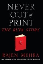 NEVER OUT OF PRINT: The Rupa Story: The Journey of an  Independent Indian Publisher