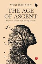 THE AGE OF ASCENT: Empower Yourself by Knowing Yourself