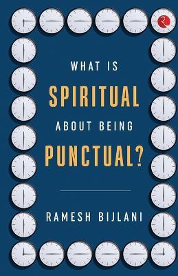 What Is Spiritual about Being Punctual? - Ramesh Bijlani - cover