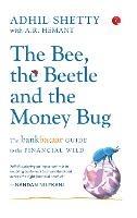 THE BEE, THE BEETLE AND THE MONEY BUG: The Bankbazaar Guide to the Financial Wild