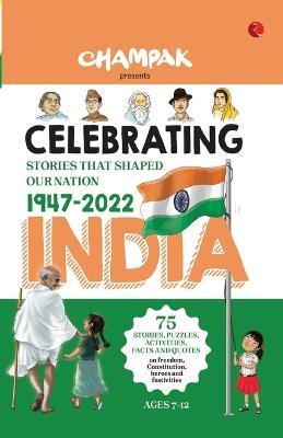 Celebrating India: Stories That Shaped our Nation 1947-2022 - Champak - cover