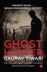 GHOST HUNTER: THE LIFE AND LEGACY OF INDIA'S FOREMOST DHAR AND INDIAN PARANORMAL SOCIETY