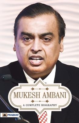 Mukesh Ambani a Complete Biography - A.K. Gandhi - cover