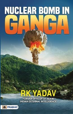 Nuclear Bomb In Ganga - Rk Yadav - cover