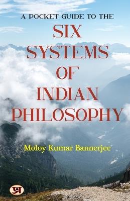 A Pocket Guide to the Six Systems of Indian Philosophy - Moloy Kumar Bannerjee - cover