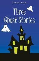 Three Ghost Stories - Charles Dickens - cover