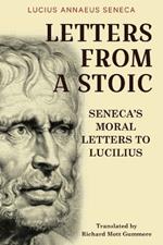 Letters from a Stoic: Seneca's Moral Letters to Lucilius