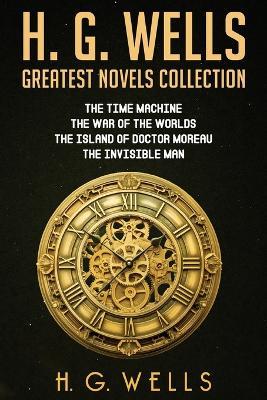 H. G. Wells Greatest Novels Collection - H G Wells - cover