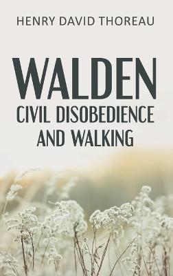 Walden, Civil Disobedience and Walking (Case Laminate Hardcover Edition) - Henry David Thoreau - cover