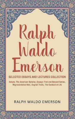 Ralph Waldo Emerson Selected Essays and Lectures Collection: Nature, The American Scholar, Essays: First and Second Series, Representative Men, English Traits, The Conduct of Life - Ralph Waldo Emerson - cover