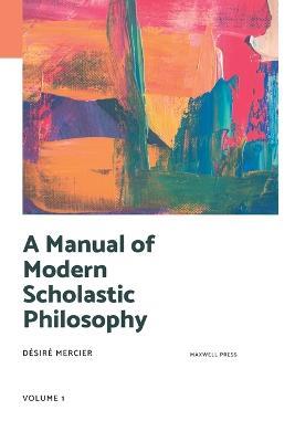 A Manual of Modern Scholastic Philosophy - Desire Mercier - cover