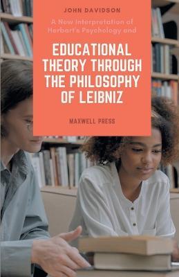 A New Interpretation of Herbart's Psychology and EDUCATIONAL THEORY THROUGH THE PHILOSOPHY OF LEIBNIZ - John Davidson - cover