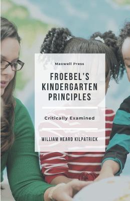 Froebel's Kindergarten Principles - William Heard Kilpatrick - cover